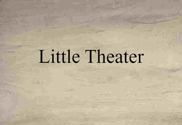 Little Theater (noun) Definition, Meaning & Examples