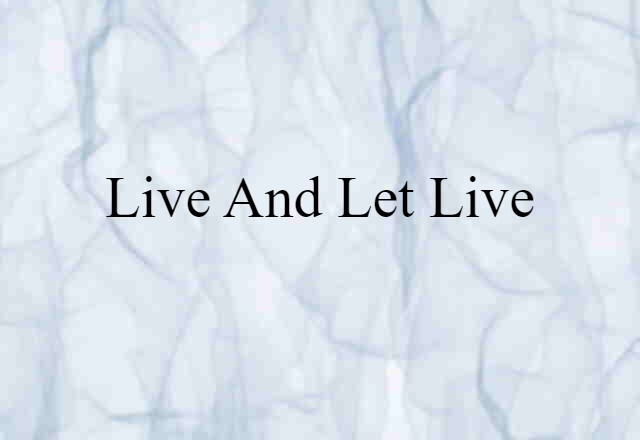 Live and let live