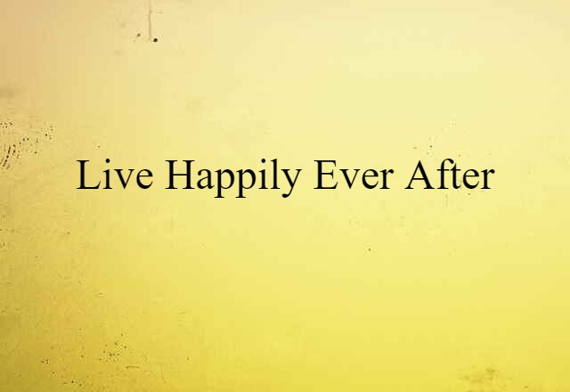 live happily ever after