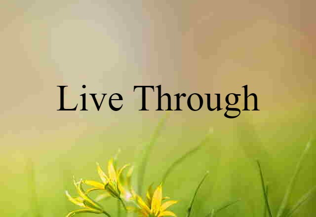 live through