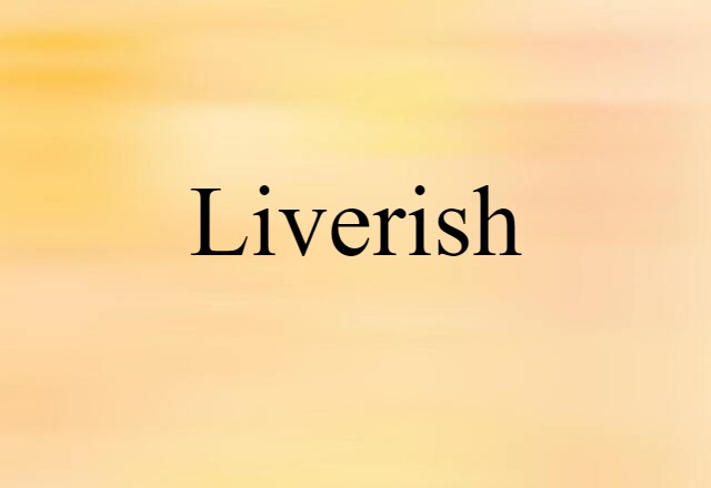 liverish