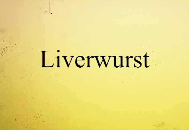 Liverwurst (noun) Definition, Meaning & Examples