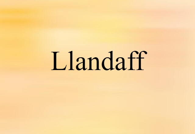 Llandaff (noun) Definition, Meaning & Examples