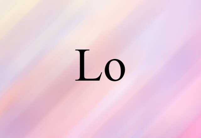 Lo (noun) Definition, Meaning & Examples