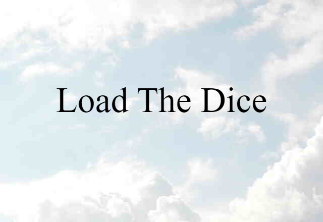 Load The Dice (noun) Definition, Meaning & Examples