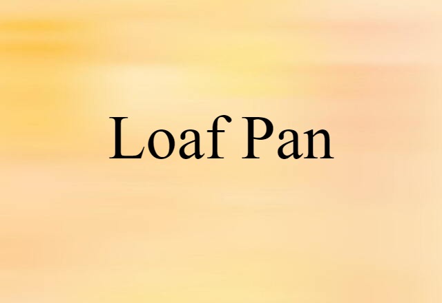 Loaf Pan (noun) Definition, Meaning & Examples