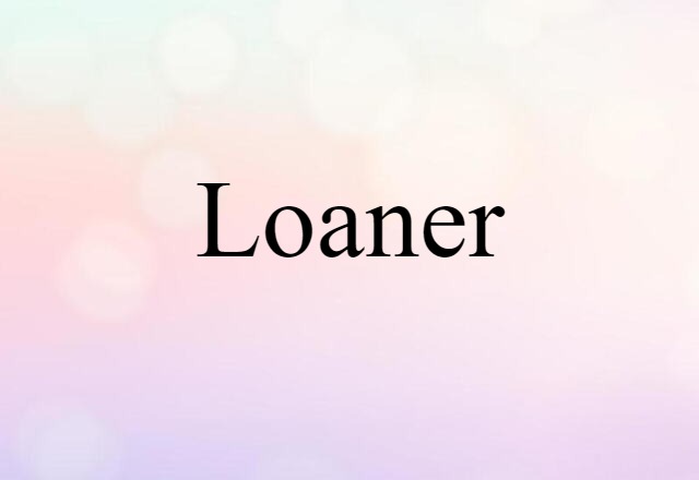 Loaner (noun) Definition, Meaning & Examples