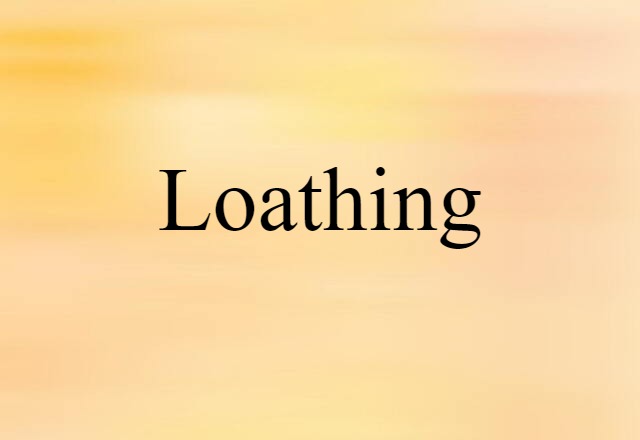 Loathing (noun) Definition, Meaning & Examples