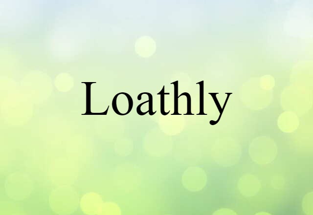 Loathly (noun) Definition, Meaning & Examples