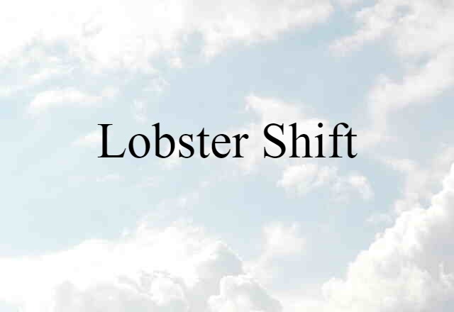 Lobster Shift (noun) Definition, Meaning & Examples