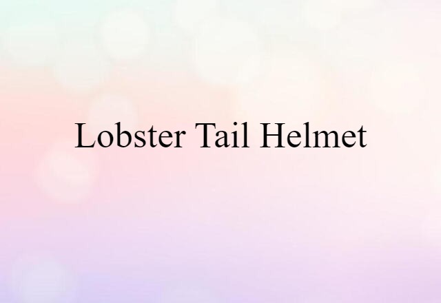 Lobster-tail Helmet (noun) Definition, Meaning & Examples