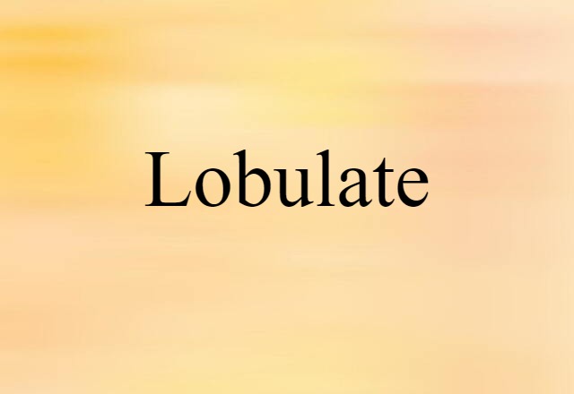 lobulate