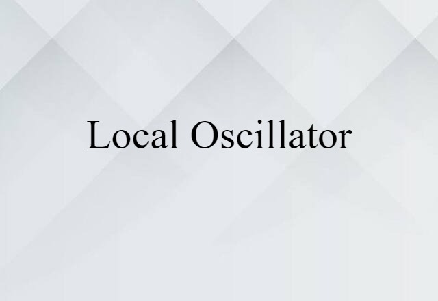 Local Oscillator (noun) Definition, Meaning & Examples