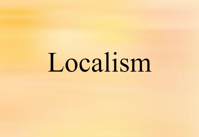 Localism (noun) Definition, Meaning & Examples