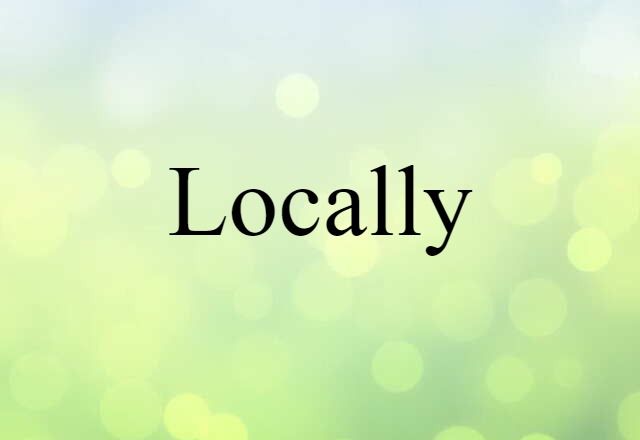 locally