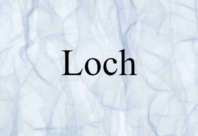 Loch (noun) Definition, Meaning & Examples