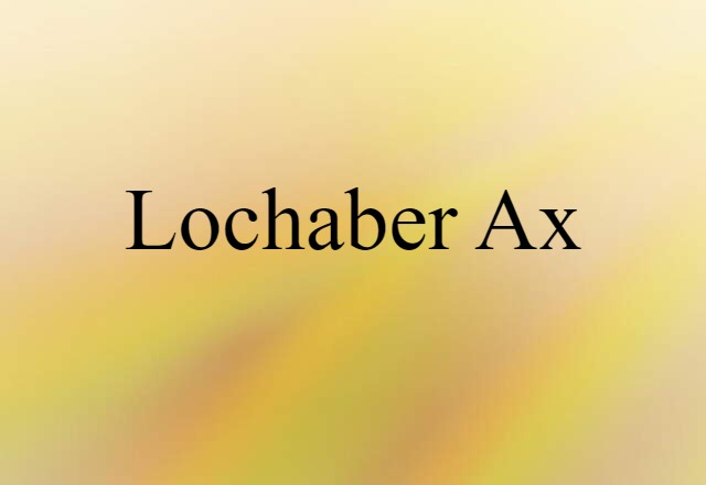 Lochaber Ax (noun) Definition, Meaning & Examples