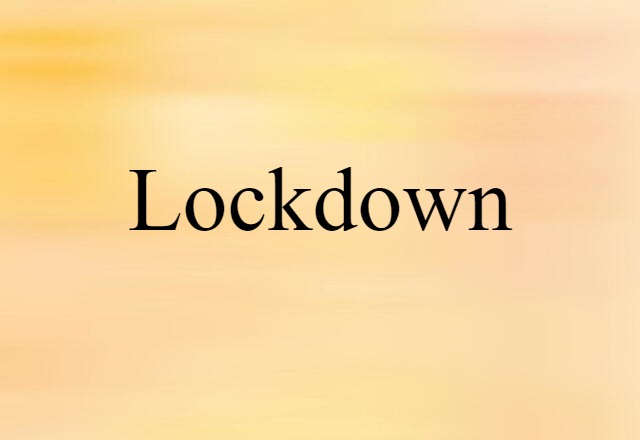 Lockdown (noun) Definition, Meaning & Examples