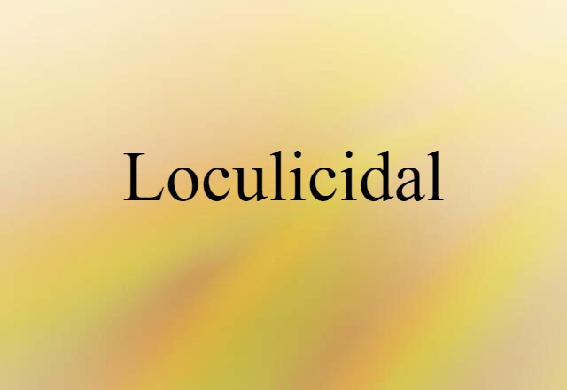 Loculicidal (noun) Definition, Meaning & Examples