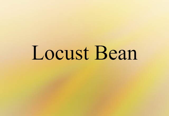 Locust Bean (noun) Definition, Meaning & Examples