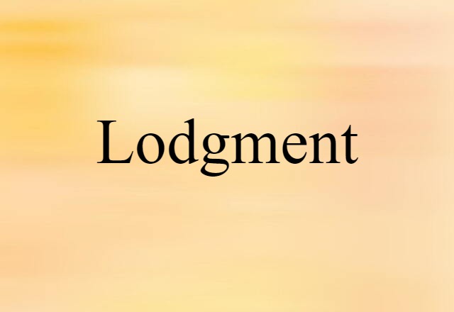 Lodgment (noun) Definition, Meaning & Examples