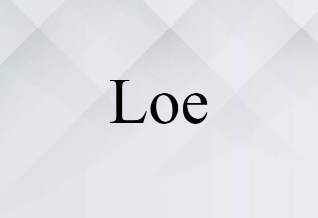 Loe (noun) Definition, Meaning & Examples