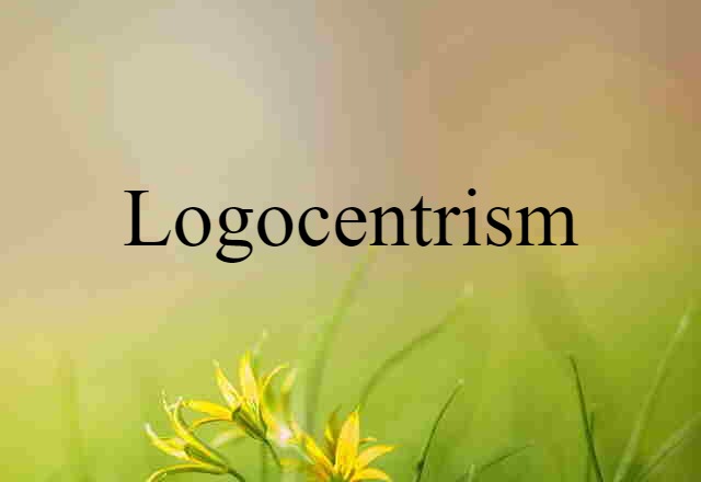 Logocentrism (noun) Definition, Meaning & Examples