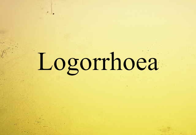 Logorrhoea (noun) Definition, Meaning & Examples