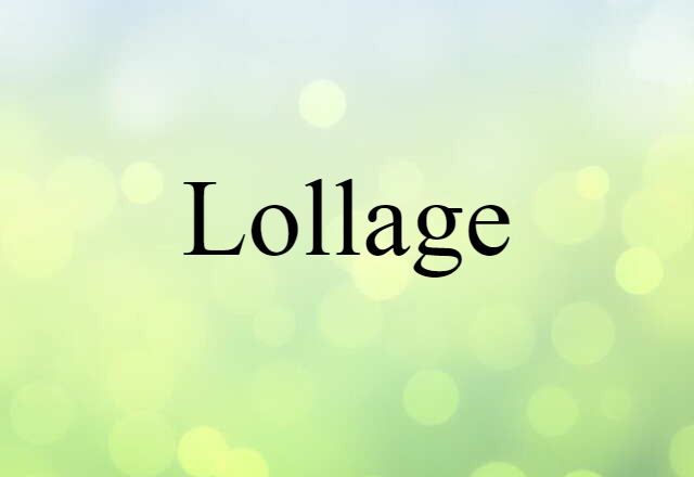 Lollage (noun) Definition, Meaning & Examples