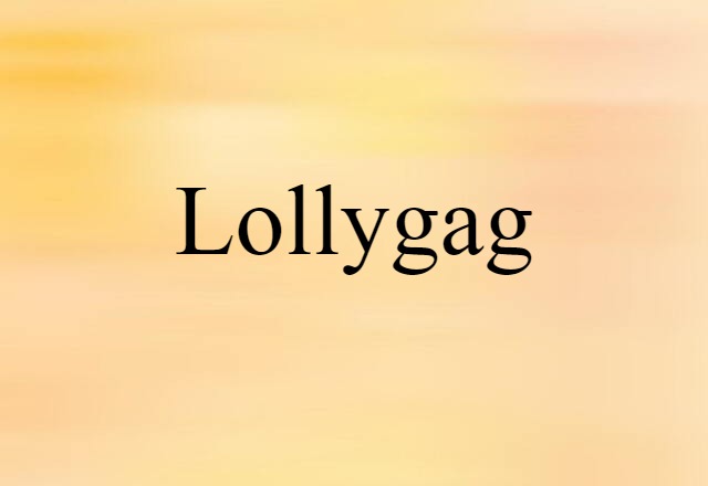 Lollygag (noun) Definition, Meaning & Examples