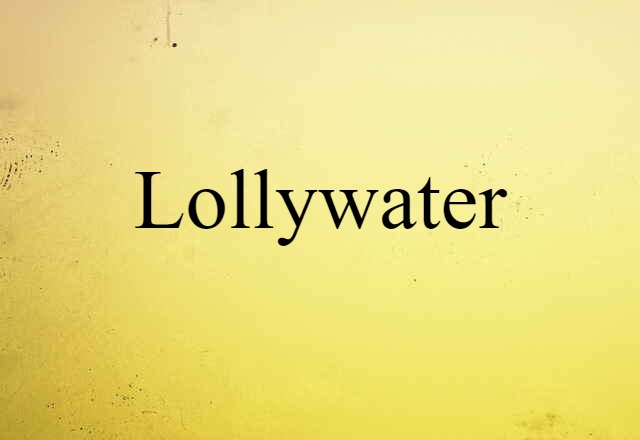 Lollywater (noun) Definition, Meaning & Examples