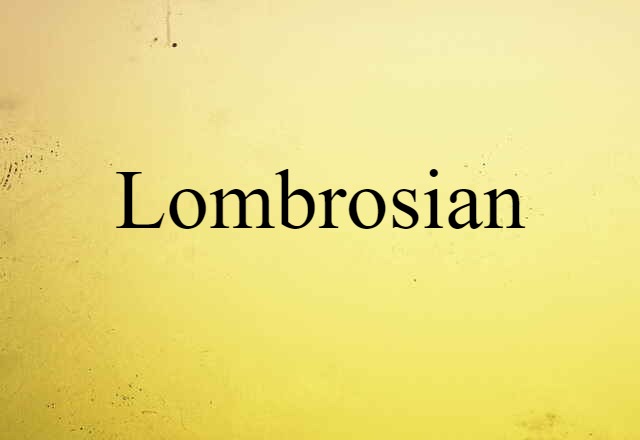 Lombrosian (noun) Definition, Meaning & Examples