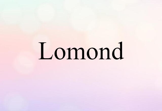 Lomond (noun) Definition, Meaning & Examples