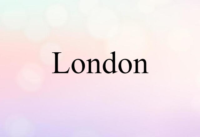 London (noun) Definition, Meaning & Examples