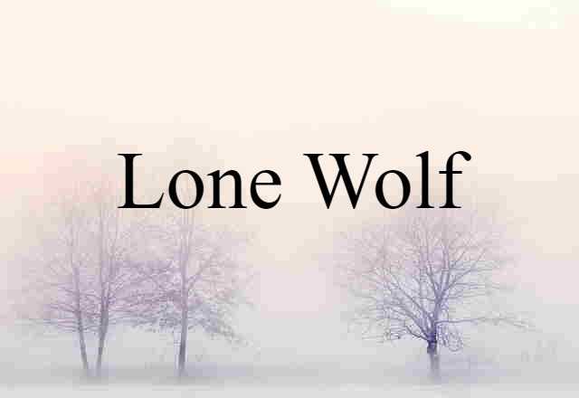 Lone Wolf (noun) Definition, Meaning & Examples