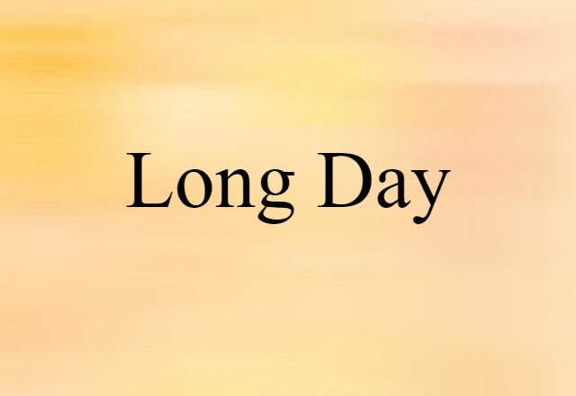 Long-day (noun) Definition, Meaning & Examples