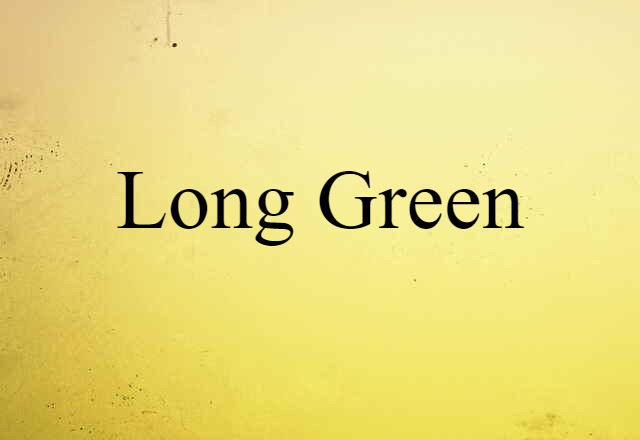 Long Green (noun) Definition, Meaning & Examples