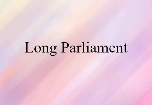 Long Parliament (noun) Definition, Meaning & Examples