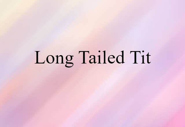 Long-tailed Tit (noun) Definition, Meaning & Examples