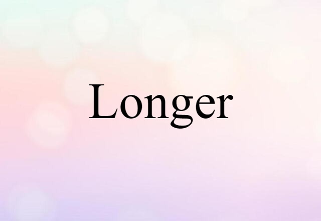 Longer (noun) Definition, Meaning & Examples