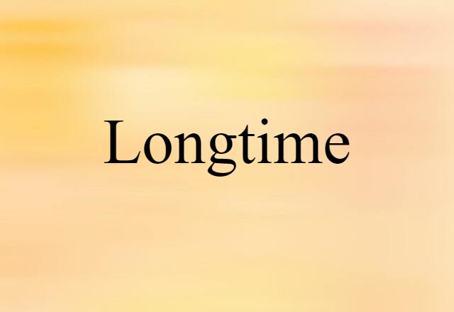 Longtime (noun) Definition, Meaning & Examples