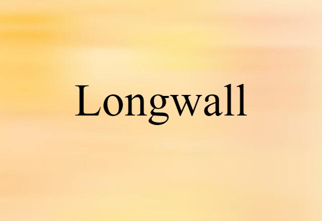 Longwall (noun) Definition, Meaning & Examples