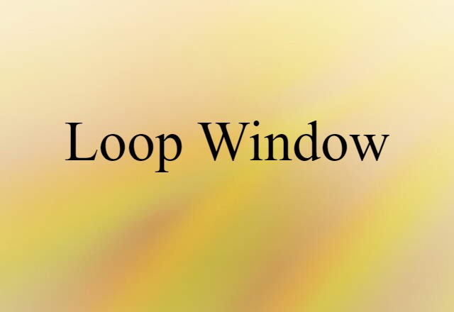 loop window