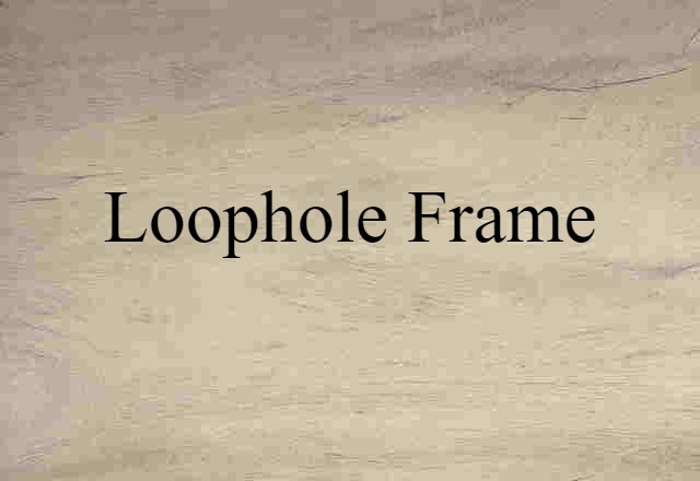 loophole frame