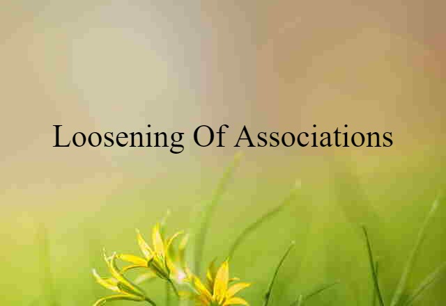 loosening of associations