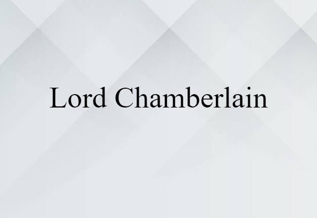 Lord Chamberlain (noun) Definition, Meaning & Examples