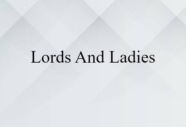 Lords-and-ladies (noun) Definition, Meaning & Examples