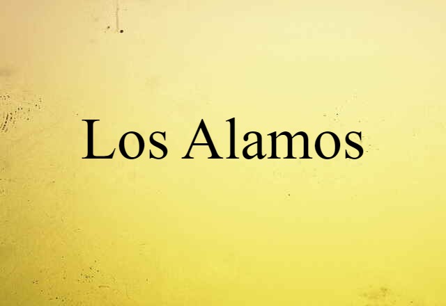 Los Alamos (noun) Definition, Meaning & Examples