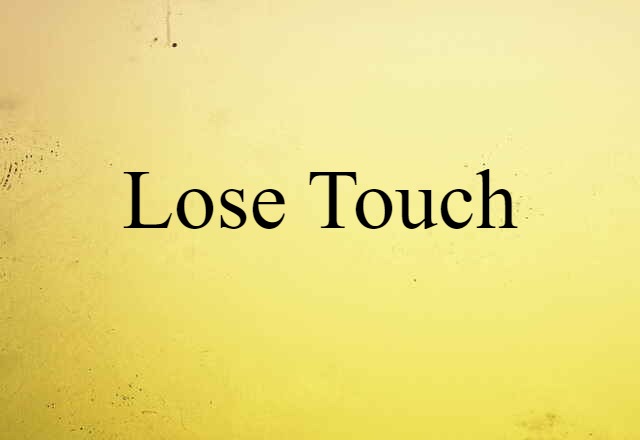 lose touch