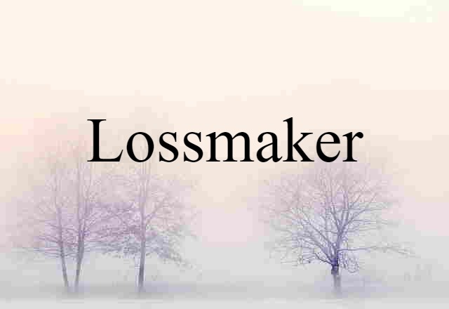 lossmaker